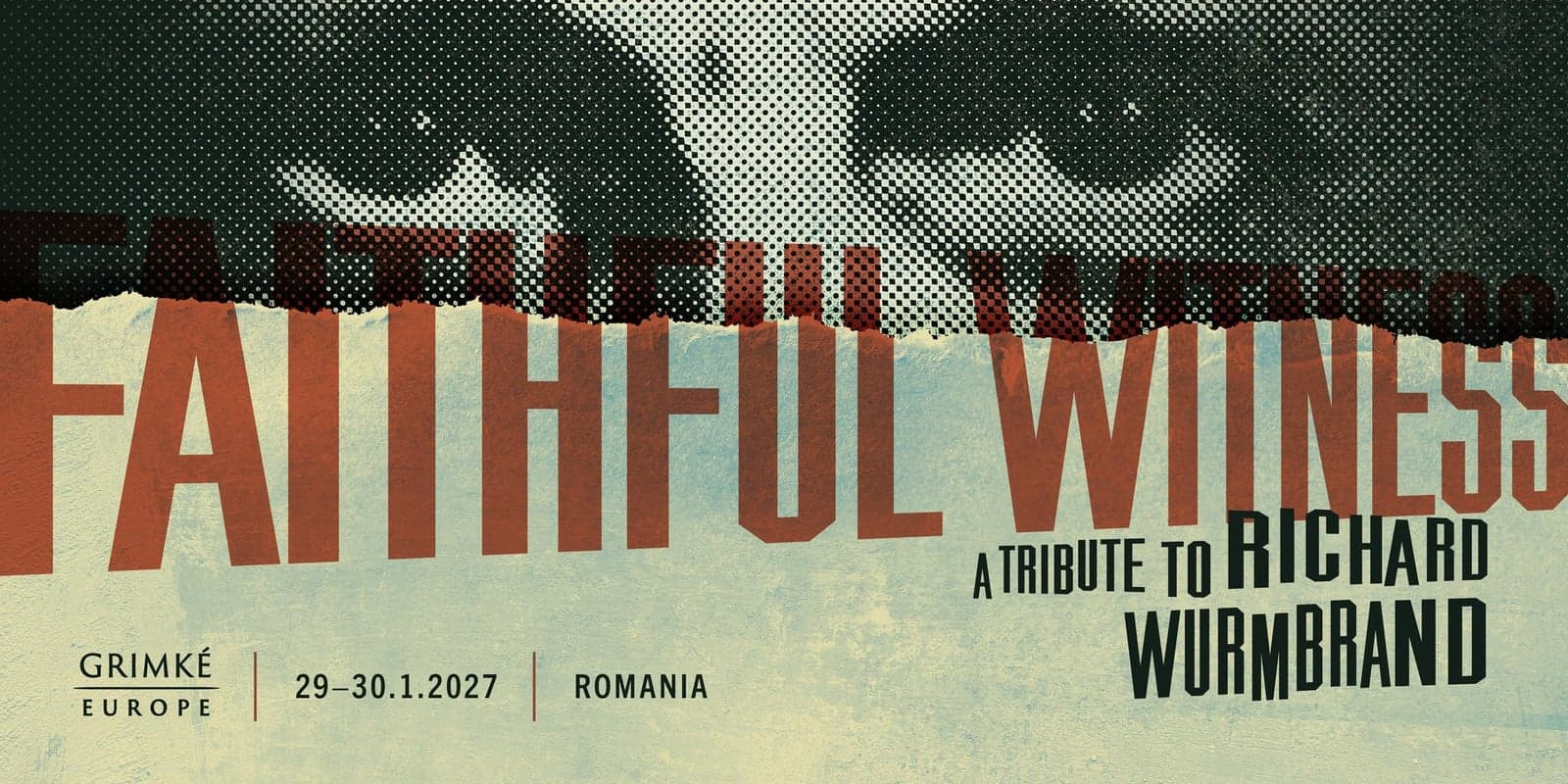 Afișul conferinței Faithful Witness, A Tribute to Richard Wurmbrand, Grimké Europe, 29–30.1.2027, România