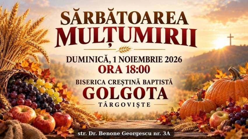Afișul Sărbătorii Mulțumirii la Biserica Creștină Baptistă Golgota Târgoviște, duminică, 1 noiembrie 2026, ora 18:00